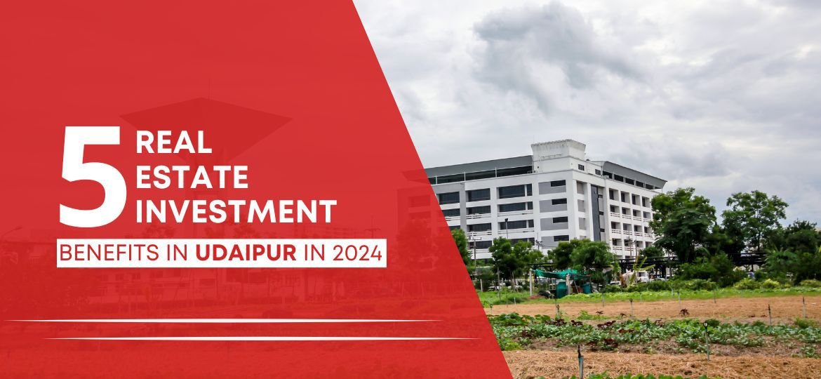 Real Estate Investment, Real Estate Investment Benefits in Udaipur in 2025