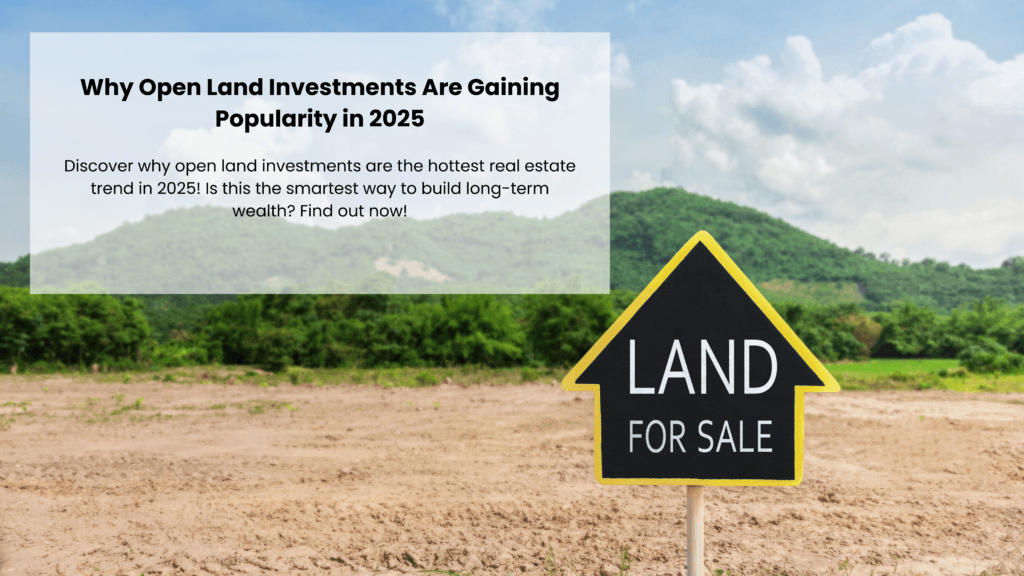 Why Open Land Investments Are Gaining Popularity in 2025
