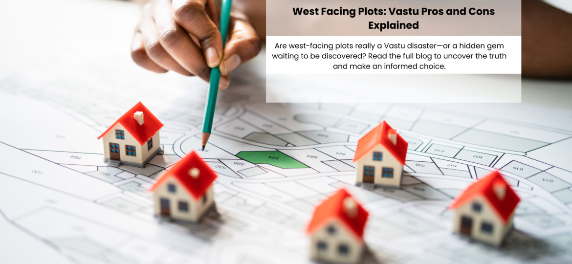 West Facing Plots Vastu Pros and Cons Explained